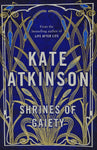 Shrines of Gaiety by Kate Atkinson