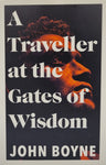 A Traveller at the Gates of Wisdom by John Boyne