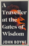 A Traveller at the Gates of Wisdom by John Boyne