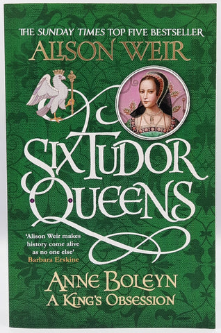 Six Tudor Queens: Anne Boleyn - A King's Obsession by Alison Weir