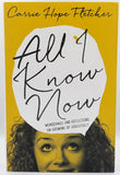 All I Know Now - Wonderings and Reflections on Growing up Gracefully by Carrie Hope Fletcher