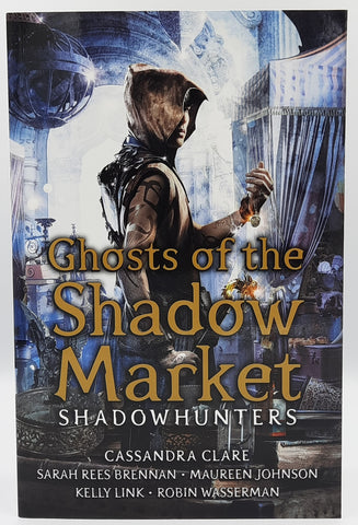 Ghosts of the Shadow Market - Shadowhunters by Cassandra Clare