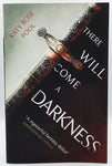 There Will Come A Darkness by Katy Rose Pool